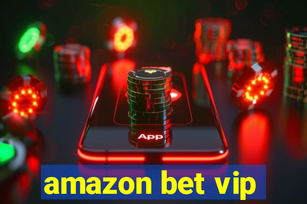 amazon bet vip